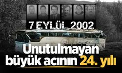 7 Eylül 2002... Unutulmayan büyük acının 24. yılı