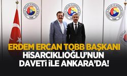 Erdem Ercan, TOBB Başkanı Hisarcıklıoğlu’nun davetiyle Ankara’da