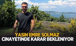 Yasin Emre Solmaz cinayetinde karar bekleniyor