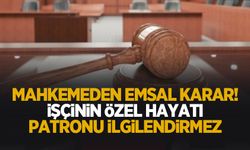 Emsal karar; İşçinin özel hayatı patronu ilgilendirmez