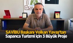 SAVİBU Başkanı Volkan Yavaş’tan Sapanca Turizmi İçin 3 büyük proje