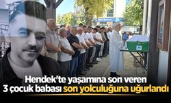 Hendek'te yaşamına son veren 3 çocuk babası son yolculuğuna uğurlandı