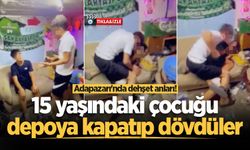 Adapazarı'nda dehşet anları! 15 yaşındaki çocuğu depoya kapatıp dövdüler