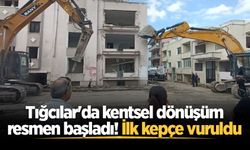 Tığcılar'da kentsel dönüşüm resmen başladı! İlk kepçe vuruldu