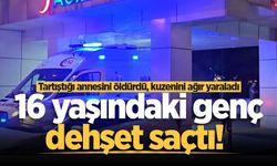 16 yaşındaki genç dehşet saçtı! Tartıştığı annesini öldürdü, kuzenini ağır yaraladı