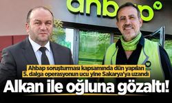 Ahbap soruşturmasında yapılan 5. dalga operasyonun ucu yine Sakarya’ya uzandı