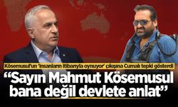 Cumalı: Sayın Mahmut Kösemusul bana değil devlete anlat