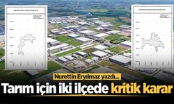 Tarım için iki ilçede kritik karar