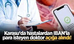 Karasu'da hastalardan IBAN'la para isteyen doktor açığa alındı!