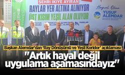 Başkan Alemdar'dan ‘Ray Dönüşümü ve Yeşil Koridor’ açıklaması: "Artık hayal değil, uygulama aşamasındayız"