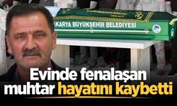 Evinde fenalaşan muhtar hayatını kaybetti