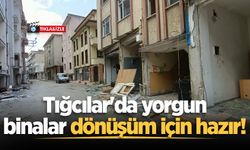 Tığcılar'da yorgun binalar dönüşüm için hazır!