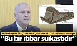 SATSO Başkanı Altuğ'dan Sözcü gazetesindeki OSB iddialarına sert tepki: "Bu bir itibar suikastıdır"
