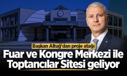 Başkan Altuğ'dan proje atağı: Fuar ve Kongre Merkezi ile Toptancılar Sitesi geliyor