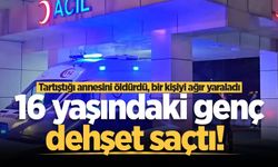 16 yaşındaki genç dehşet saçtı! Tartıştığı annesini öldürdü, 1 kişiyi ağır yaraladı