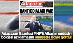 Adapazarı Gazetesi MHP'li Alkaş'ın endüstri bölgesi açıklamasını manşette böyle gördü!