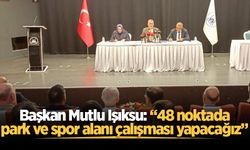 Başkan Mutlu Işıksu: “48 noktada park ve spor alanı çalışması yapacağız”