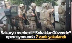 Sakarya merkezli "Sokaklar Güvende" operasyonunda 7 zanlı yakalandı