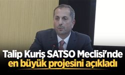 Talip Kuriş SATSO Meclisi'nde en büyük projesini açıkladı