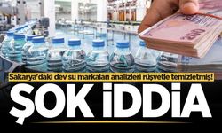 Şok iddia: Sakarya'daki dev su markaları analizleri rüşvetle temizletmiş!