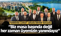 'Sektörün Listesi' sahada birebir temasta: "Biz masa başında değil, her zaman üyemizin yanındayız"