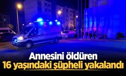 Annesini öldüren 16 yaşındaki şüpheli yakalandı