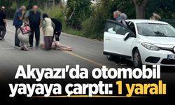 Akyazı'da otomobil yayaya çarptı: 1 yaralı