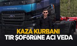 Kazada ölen genç tır şoförüne acı veda