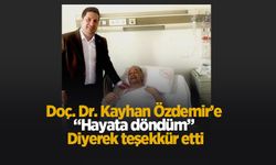 Doç. Dr. Kayhan Özdemir’e “Hayata döndüm” diyerek teşekkür etti