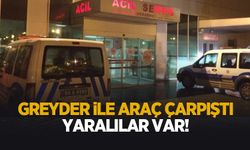 Greyder ile araç çarpıştı: Yaralılar var