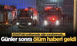 ASAŞ'taki patlamada ağır yaralanmıştı... Günler sonra ölüm haberi geldi