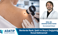 Doç. Dr. Mehmet Emin Yanık Bilgilendiriyor: Benlerde Renk, Şekil ve Boyut Değişikliği İhmal Edilmemeli