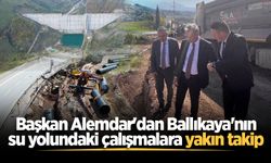 Başkan Alemdar'dan Ballıkaya'nın su yolundaki çalışmalara yakın takip