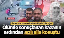 Ölümle sonuçlanan kazanın ardından acılı aile konuştu: “İhmal var, sonuna kadar takipçisi olacağız”