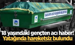 Akyazı'da 18 yaşındaki gençten acı haber! Yatağında hareketsiz bulundu