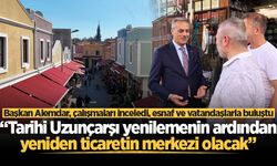 Başkan Alemdar: “Tarihi Uzunçarşı yenilemenin ardından yeniden ticaretin merkezi olacak”