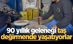 90 yıllık geleneği taş değirmende yaşatıyorlar