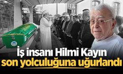 İş insanı Hilmi Kayın son yolculuğuna uğurlandı