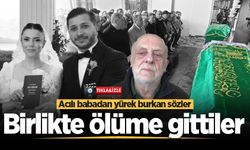 Birlikte ölüme gittiler! Acılı babadan yürek burkan sözler