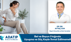 Op. Dr. Aytaç Can Bilgilendiriyor: Bel ve Boyun Fıtığında Uyuşma ve Güç Kaybı İhmal Edilmemeli