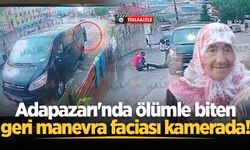 Adapazarı'nda ölümle biten geri manevra faciası kamerada!