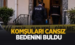 Komşuları cansız bedenini buldu