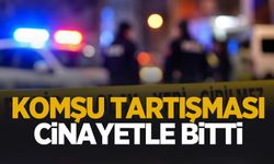 Tartıştığı komşusunu öldürdü