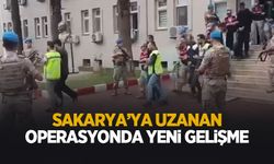 Sakarya'ya uzanan o operasyonda yeni gelişme
