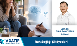 Uzm. Dr. Onur Davutoğlu bilgilendiriyor: Ruh sağlığı şikâyetleri