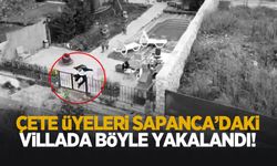 Haraç çetesi Sapanca'daki villada yakalandı