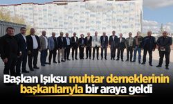 Başkan Işıksu muhtar derneklerinin başkanlarıyla bir araya geldi