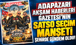 Sakarya bu manşeti konuşuyor! Adapazarı Akşam Haberleri Gazetesi’nden gündem olan SATSO seçim manşeti
