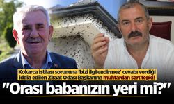 Kokarca istilası sorununa 'bizi ilgilendirmez' cevabı verdiği iddia edilen Ziraat Odası Başkanına muhtardan sert tepki!