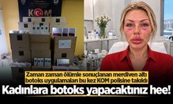 Zaman zaman ölümle sonuçlanan merdiven altı botoks uygulamaları bu kez KOM polisine takıldı
